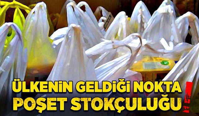 Ülkenin geldiği nokta! Poşet stokçuluğu!