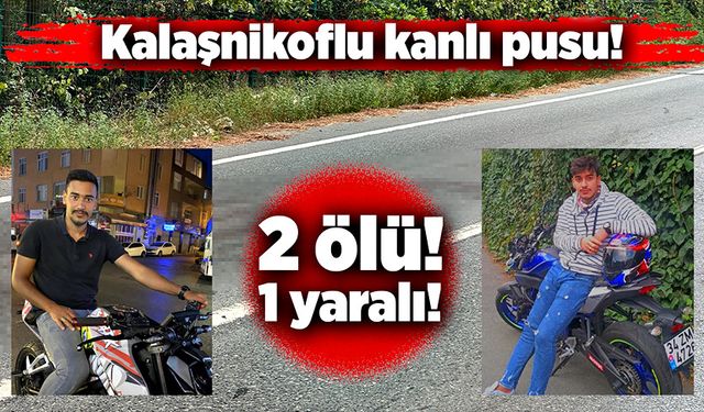 Kalaşnikof silah ile kurulan pusuda, 2 kişi hayatını kaybetti!