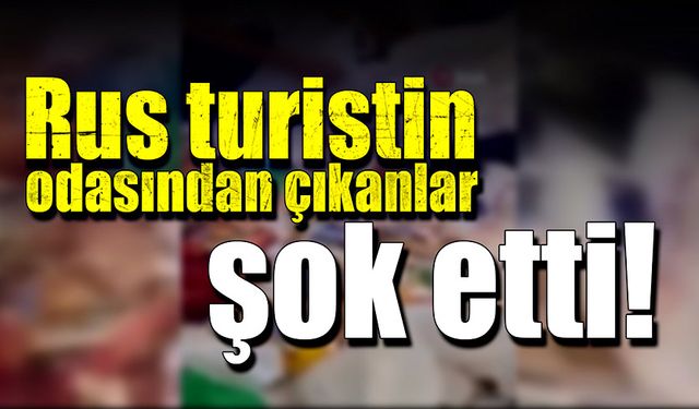 Rus turistin odasından çıkanlar şok etti!