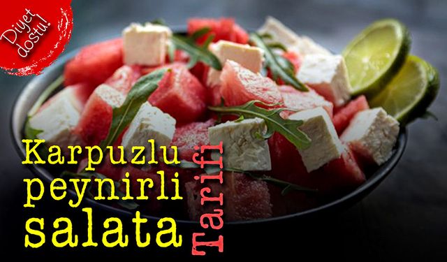 Diyete de uygun soğuk karpuzlu peynir salatası