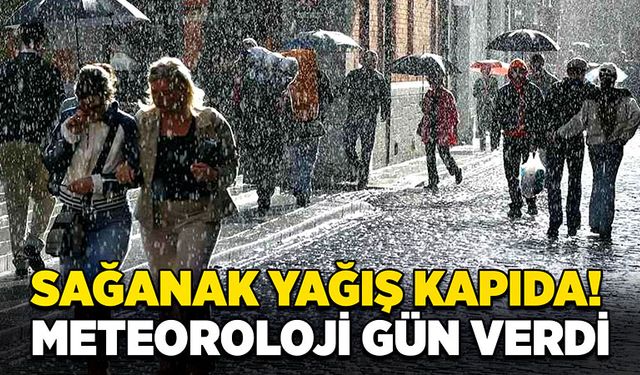 Sağanak yağış kapıda! Meteoroloji gün verdi