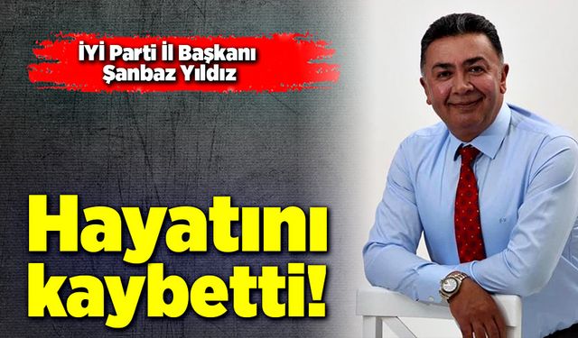 Eski İYİ Parti İl Başkanı kalp krizi geçirerek hayatını kaybetti!