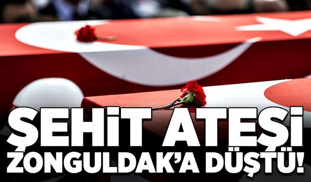 Şehit Ateşi Zonguldak'a Düştü!