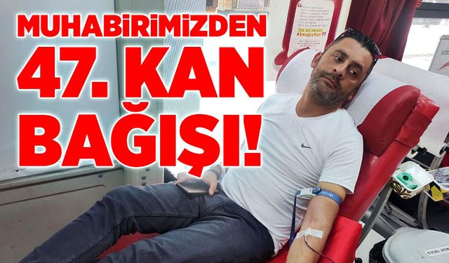 Muhabirimizden 47. Kan bağışı!