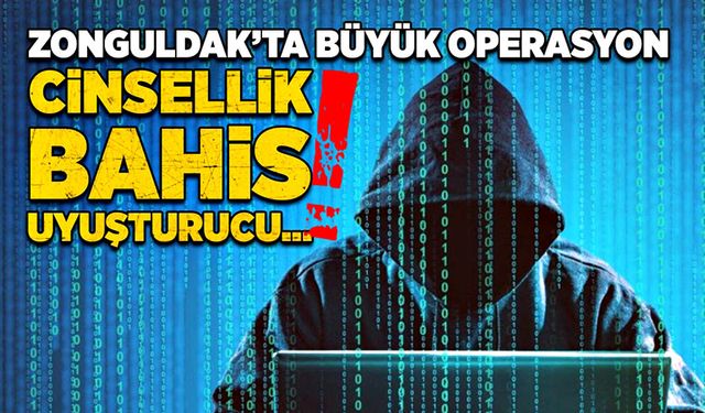 Zonguldak’ta büyük operasyon! Cinsellik, bahis, uyuşturucu…