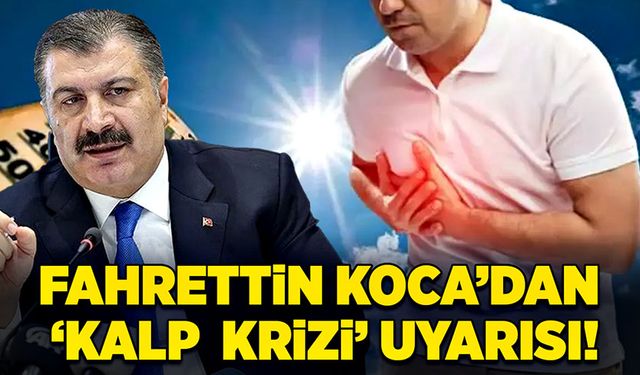 Fahrettin Koca’dan  “Kalp  krizi” uyarısı!