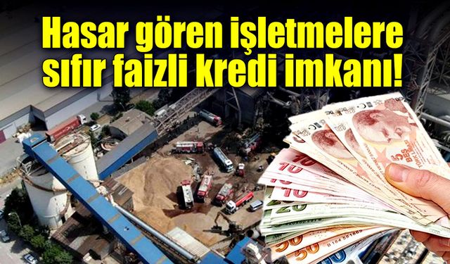 Hasar gören işletmelere sıfır faizli kredi imkanı!