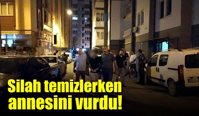 Silah temizlerken annesini vurdu!