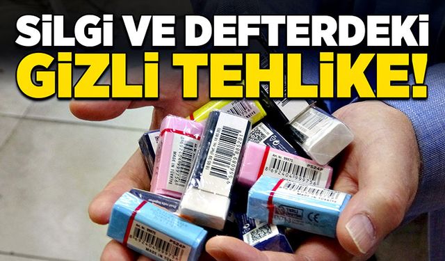 Silgi ve defterdeki gizli tehlike!