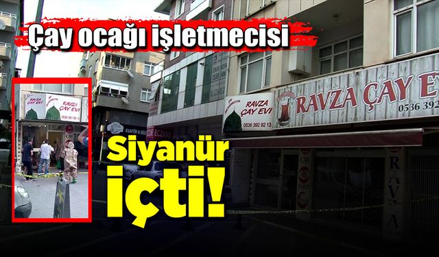 Çay ocağı işletmecisi siyanür içip hastanelik oldu!