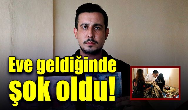 Eve geldi, gördüğü manzara karşısında şok oldu!