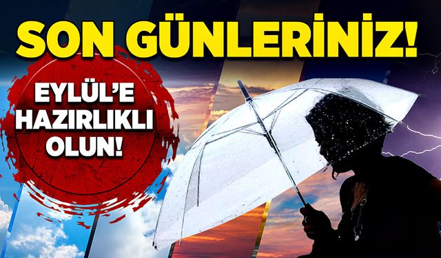 Son günleriniz! Eylül’e hazırlıklı olun!