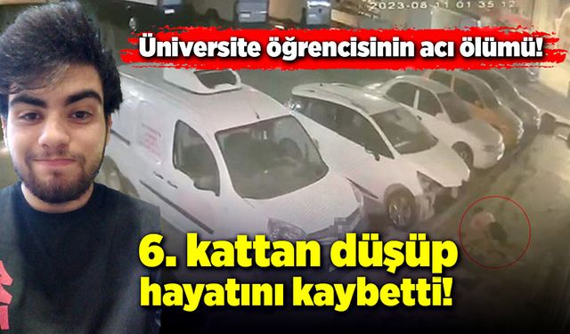 19 yaşındaki genç 6. kattan düşerek hayatını kaybetti!