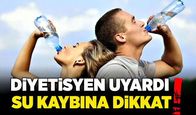 Diyetisyen uyardı:  Su kaybına dikkat!