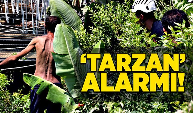 ‘Tarzan’ alarmı!