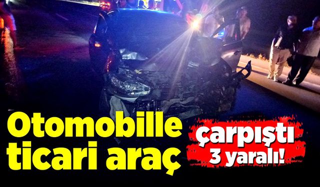 Otomobillerin çarpışması sonucu 3 kişi yaralandı!