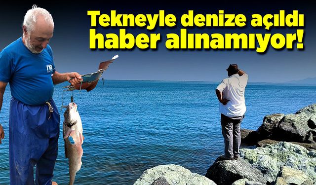 Tekneyle denize açılan 71 yaşındaki adamdan haber alınamıyor