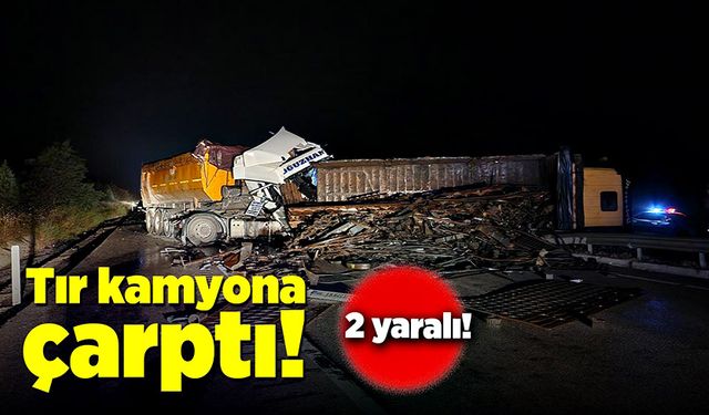 Tır önündeki kamyona çarptı! 2 yaralı!