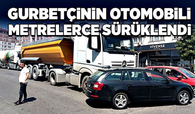 Gurbetçinin otomobili metrelerce sürüklendi