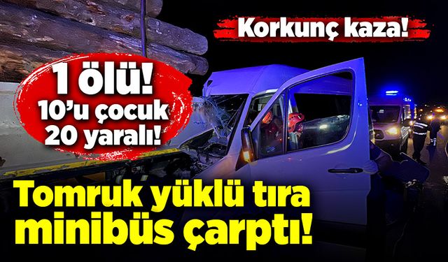 Feci kaza! Minibüs tomruk yüklü tıra çarptı! 1 ölü, 10’u çocuk 20 yaralı!