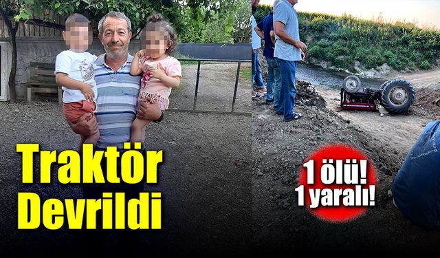 Traktör devrildi! 1 ölü,1 yaralı!