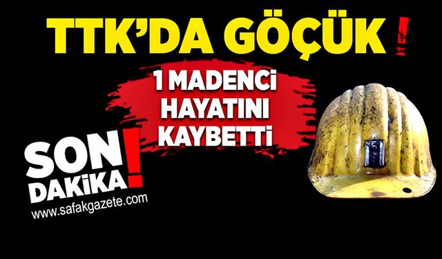 TTK'da göçük! 1 madenci hayatını kaybetti!