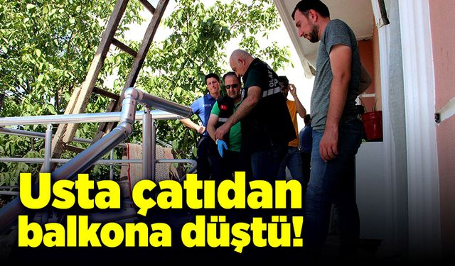 Tadilat yapan usta çatıdan balkona düştü!