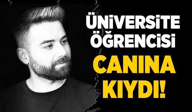 Üniversite öğrencisi canına kıydı!