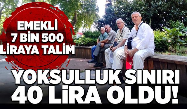 Türk-İş’e göre yoksulluk sınırı 40 bin liraya dayandı. Emekli 7 bin 500 liraya talim