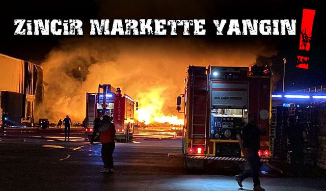 Zincir markette yangın!