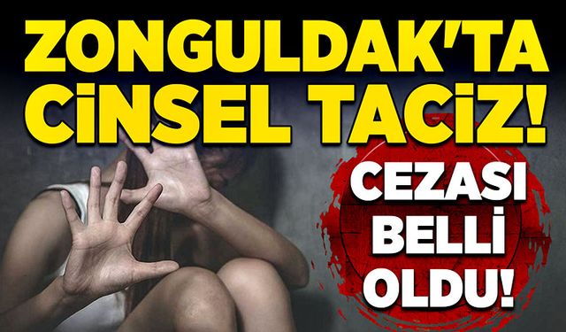 Zonguldak'ta cinsel taciz! Cezası belli oldu