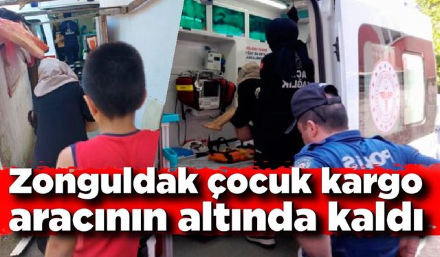 Zonguldak'ta çocuk kargo aracının altında kaldı