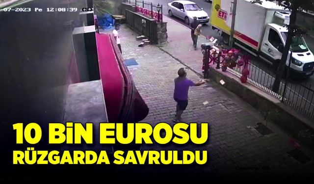 10 bin Euro’su rüzgarda savruldu