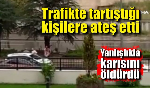 Tartıştığı kişilere ateş ederken yanlışlıkla karısını öldürdü