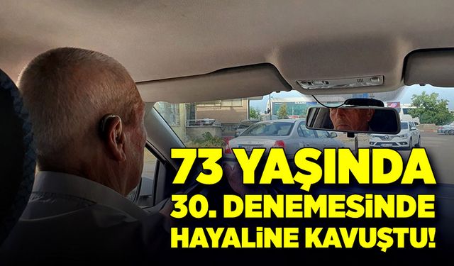 73 yaşında, 30. Denemesinde hayaline kavuştu