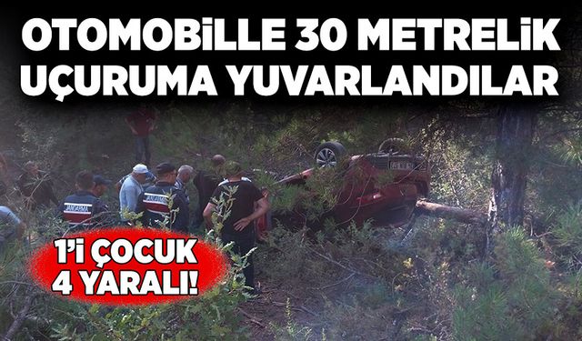 Otomobille 30 metrelik uçuruma yuvarlandılar! 1’i çocuk 4 yaralı!