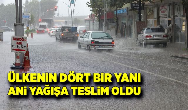 Ülkenin dört bir yanı yoğun yağış altında!