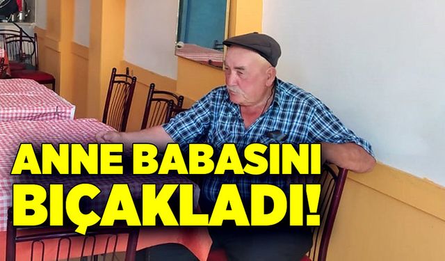 Mutfaktan aldığı bıçakla anne ve babasını bıçakladı!