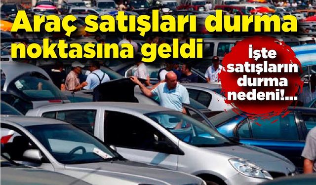 Otomobil piyasasında satışlar durma noktasına geldi!