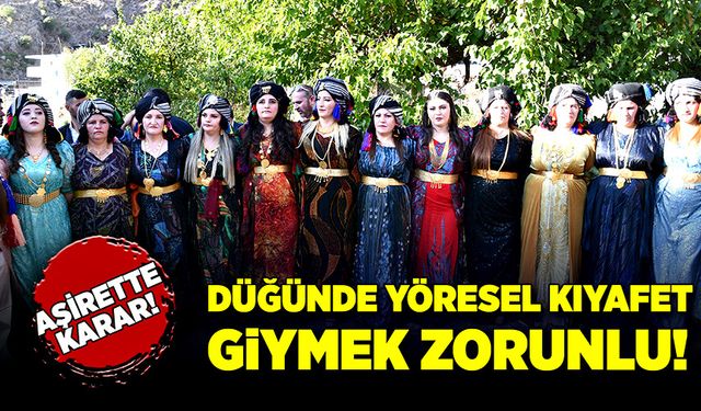 Aşiret düğünlerinde yöresel kıyafet giyme zorunluluğu getirildi!