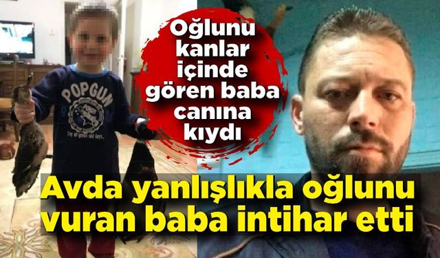 Oğluyla ava giden baba yanlışlıkla oğlunu vurdu