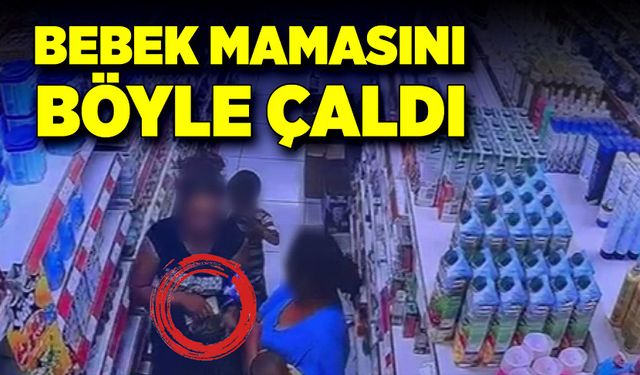 Markette bebek mamasını böyle çaldı!