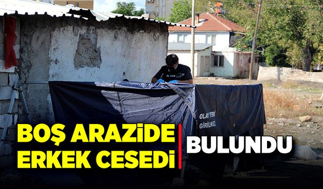 Boş arazide erkek cesedi bulundu!