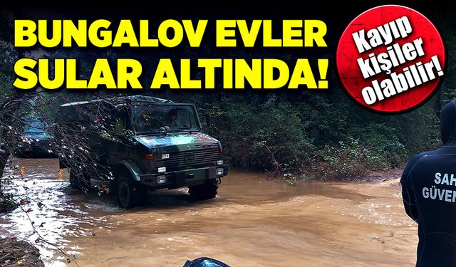 Bungalov evler sular altında kaldı! Kayıp kişiler olabilir!