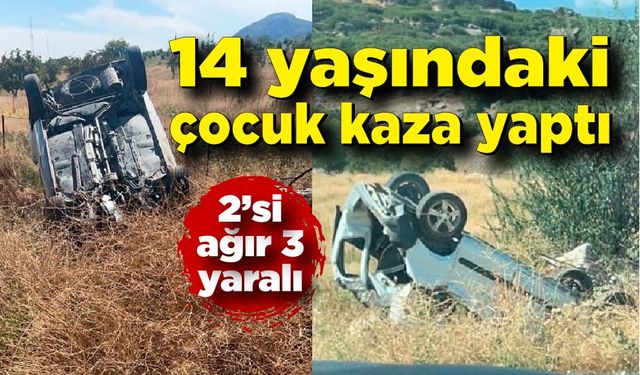 14 yaşındaki çocuk kaza yaptı: 2’si ağır 3 yaralı