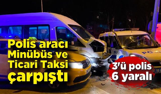 3 araç çarpıştı, 3'ü polis 6 kişi yaralandı