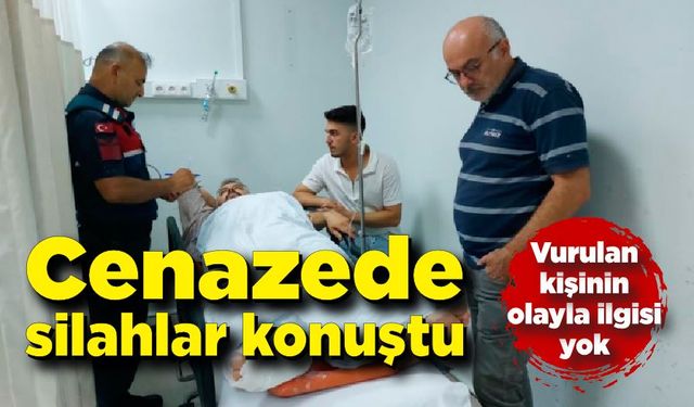 Cenaze silahlı kavga çıktı; kurşun vatandaşa isabet etti