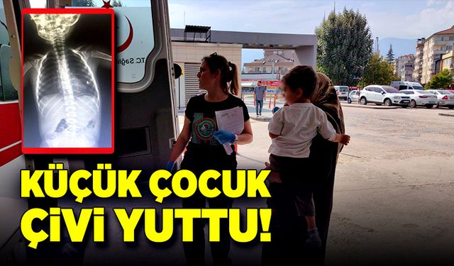 Küçük çocuk çivi yuttu!