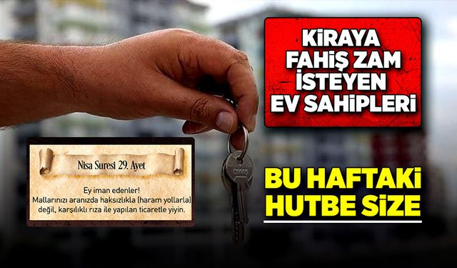 Kiraya fahiş zam isteyen ev sahipleri bu haftaki hutbe size