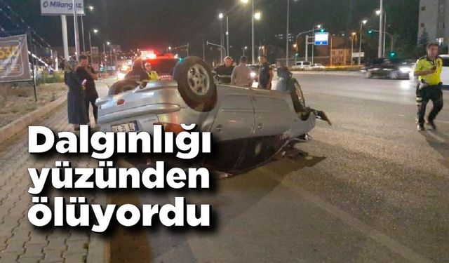 Dalgınlığı yüzünden ölüyordu!